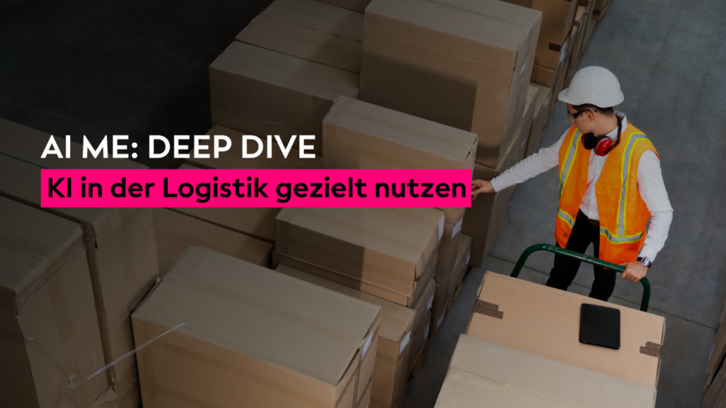 Ein Arbeiter in Warnweste und Helm bewegt Kisten auf einem Rollwagen in einem Lager. Der Textüberlagerungstext lautet „AI ME: DEEP DIVE“ und „KI in der Logistik gezielt nutzen“.